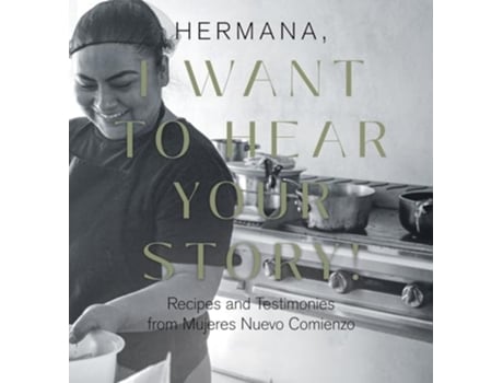 Livro HERMANA , I WANT TO HEAR YOUR STORY! Recipes and Testimonies from Mujeres Nuevo Comienzo de Lisa Costa e Emily Giesbrecht (Inglês - Capa Dura)