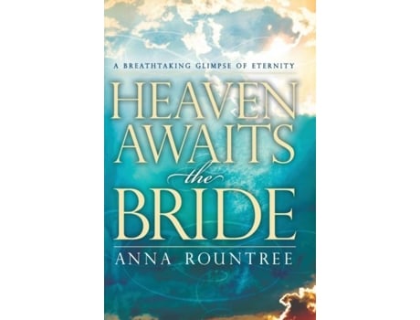 Livro Heaven Awaits The Bride A Breathtaking Glimpse Of Eternity De Rountree, Anna Et Al. (inglês)
