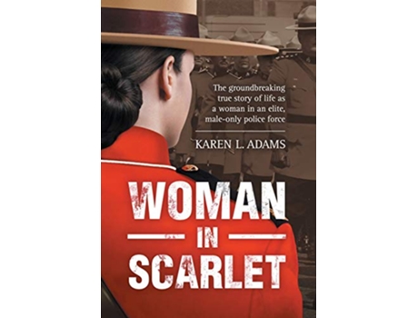 Livro Woman In Scarlet The groundbreaking true story of life as a woman in an elite maleonly police force de Karen L Adams (Inglês - Capa Dura)