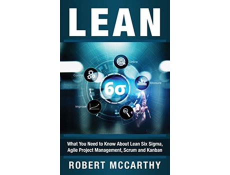 Livro Lean What You Need to Know About Lean Six Sigma Agile Project Management Scrum and Kanban de Robert Mccarthy (Inglês - Capa Dura)