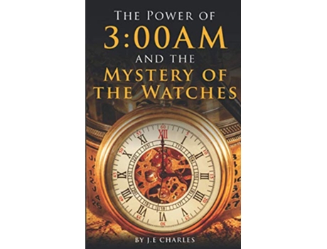 Livro The Power of 300AM Mystery of the Watches and Seasons de J E Charles (Inglês)