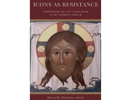 Livro Icons As Resistance Challenging The New Iconoclasm In The Catholic Church De Marcelle Bartolo Abela (inglês)