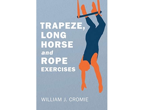 Livro Trapeze Long Horse and Rope Exercises de William J Cromie (Inglês)