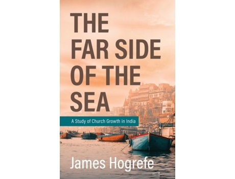 Livro The Far Side Of The Sea A Study Of Church Growth In India De James Hogrefe (inglês)