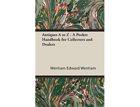 Livro ANTIQUES A TO Z A POCKET HANDBOOK FOR COLLECTORS AND DEALERS de Edward Wenham (Inglês)