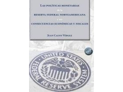 Livro Las políticas monetarias de la reserva federal norteamericana y sus consecuencias económicas y fiscales de Juan Calvo Vergez (Espanhol)