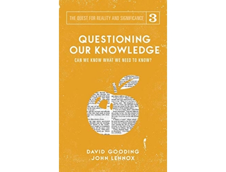 Livro Questioning Our Knowledge Can we Know What we Need to Know The Quest for Reality and Significance de David W Gooding John C Lennox (Inglês)