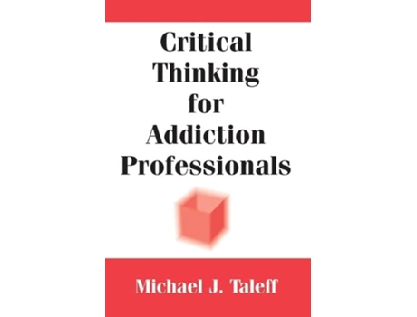 Livro Critical Thinking for Addiction Professionals de Michael J Taleff PhD CSAC MAC (Inglês)