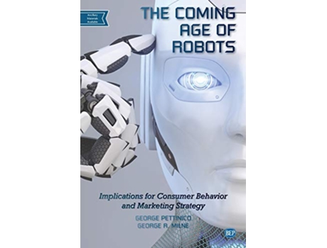 Livro The Coming Age of Robots Implications for Consumer Behavior and Marketing Strategy Issn de George Pettinico e George R Milne (Inglês)