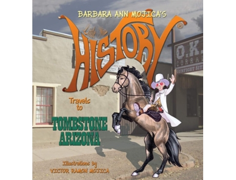 Livro Little Miss History Travels To Tombstone Arizona De Barbara Ann Mojica (inglês - Capa Dura)