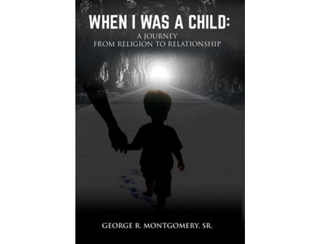 Livro When I Was A Child A Journey From Religion To Relationship de George R Montgomery (Inglês)