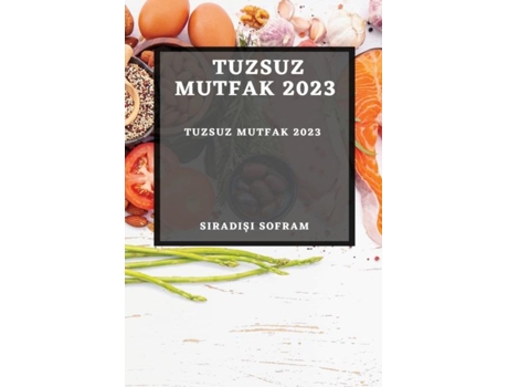 Livro Tuzsuz Mutfak 2023 Tuzsuz Yasamin Sirlari de Siradisi Sofram (Inglês)