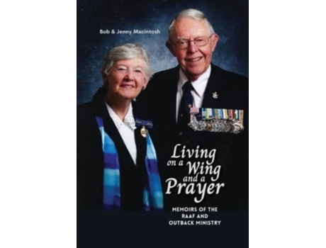 Livro Living on a Wing and a Prayer: Memoirs of the RAAF and Outback Ministry Jenny Macintosh, Bob Macintosh (Inglês)