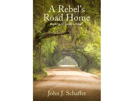 Livro A Rebels Road Home sequel to A Northern Rebel de John J Schaffer (Inglês)