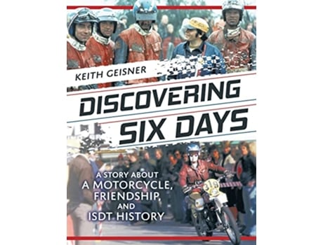 Livro Discovering Six Days A story about a Motorcycle Friendship and ISDT History de Keith Geisner (Inglês)