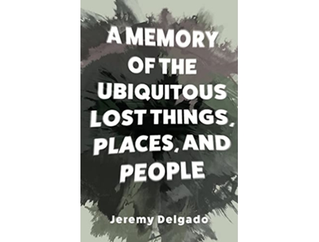 Livro A Memory of the Ubiquitous Lost Things Places and People de Jeremy Delgado (Inglês)
