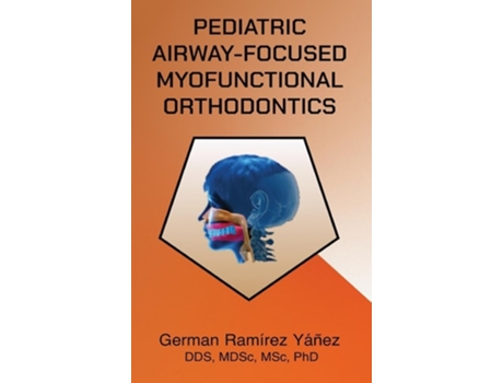 Livro Pediatric Airway-focused Myofunctional Orthodontics de German Ramirez Yanez (Inglês - Capa Dura)