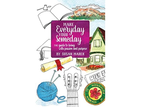 Livro Make Everyday your Someday The Guide to Living with Passion and Purpose de Susan Rose Marek (Inglês)