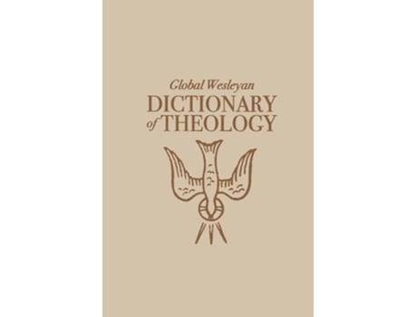 Livro Global Wesleyan Dictionary of Theology de Al Truesdale (Inglês - Capa Dura)
