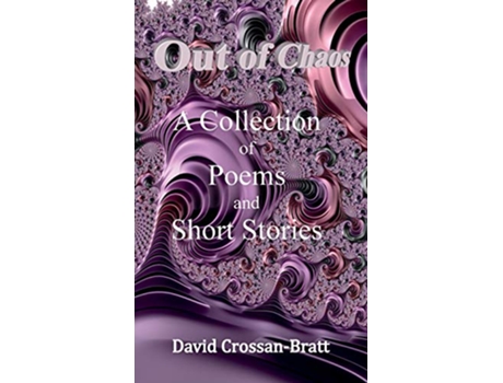 Livro OUT OF CHAOS A COLLECTION OF POEMS AND SHORT STORIES de DAVID CROSSANBRATT (Inglês)