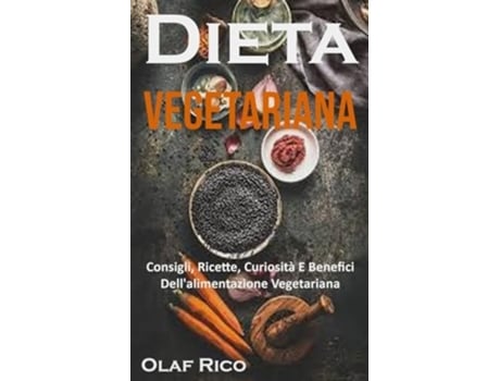 Livro Dieta Vegetariana Consigli, Ricette, Curiosità E Benefici Dellalimentazione Vegetariana de Olaf Rico (Espanhol)