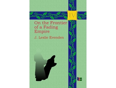 Livro On the Frontier of a Fading Empire de John Leslie Evenden (Inglês)
