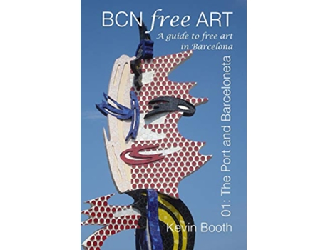 Livro BCNFreeArt 01 The Port and Barceloneta A guide to free art in Barcelona Barcelona Free Art Guides de Kevin Booth (Inglês)