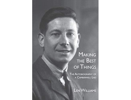 Livro Making the Best of Things The Autobiography of a Camberwell Lad de Len Williams (Inglês)