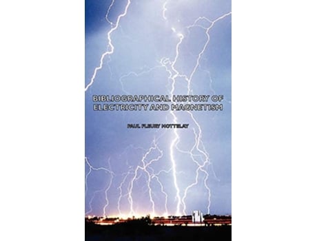 Livro Bibliographical History of Electricity and Magnetism de Paul Fleury Mottelay (Inglês)