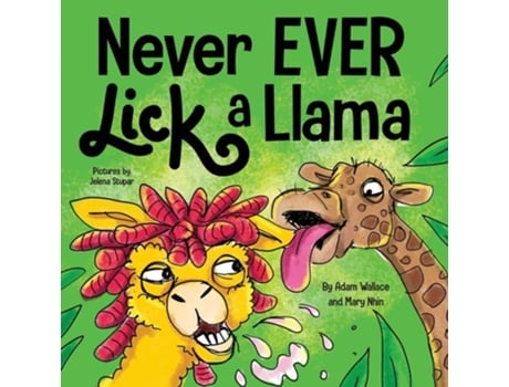 Livro Never EVER Lick a Llama de Adam Wallace e Mary Nhin (Inglês)
