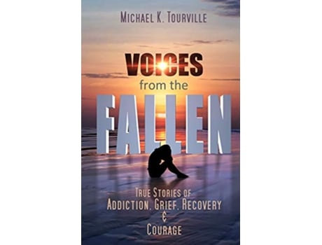 Livro Voices from the Fallen True Stories of Addiction Grief Recovery and Courage de Michael K Tourville (Inglês)