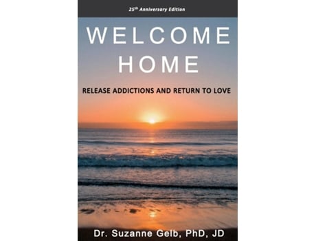 Livro Welcome Home Release Addictions And Return To Love. 25th Anniversary Edition. De Dr Suzanne Gelb Phd Jd (inglês)