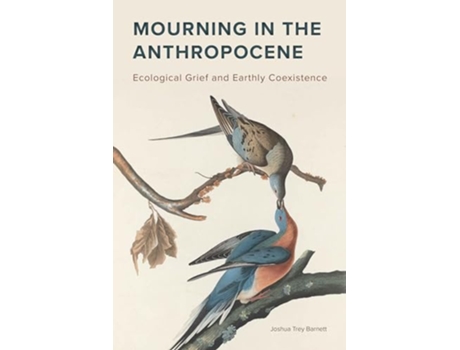 Livro Mourning in the Anthropocene de Joshua Trey Barnett (Inglês)
