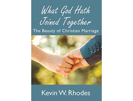 Livro What God Hath Joined Together de Kevin W Rhodes (Inglês - Capa Dura)