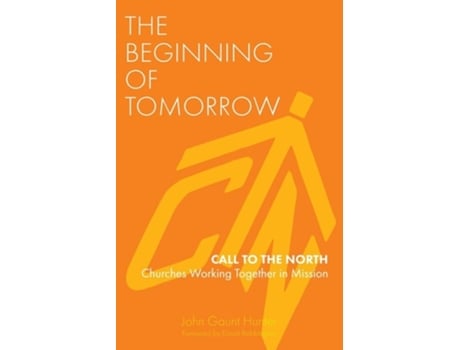Livro The Beginning Of Tomorrow Call To The North - Churches Working Together In Mission De John Gaunt Hunter (inglês)