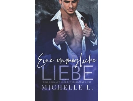 Livro Eine Unmögliche Liebe Eine Romanze Über Die Verbotene Liebe De Michelle L (inglês)
