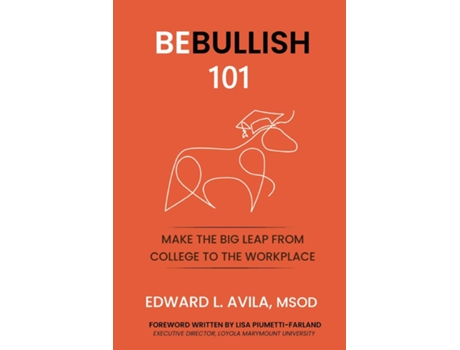Livro Be Bullish Make the Big Leap from College to the Workplace Make the Big Leap From C Make the Leap From the Classroom de Edward Avila (Inglês)