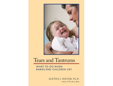 Livro Tears and Tantrums What to Do When Babies and Children Cry de Solter (Russo)