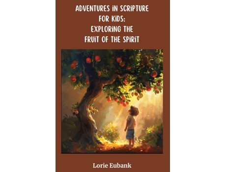 Livro Adventures in Scripture for Kids Exploring the Fruit of the Spirit de Lorie Eubank (Inglês)