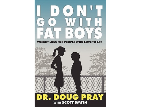 Livro I Dont Go with Fat Boys Weight Loss for People Who Love to Eat de Doug Pray Scott Smith (Inglês)