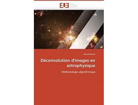 Livro Déconvolution dimages en astrophysique Méthodologie algorithmique OmnUnivEurop French Edition de Muriel Roche (Francês)