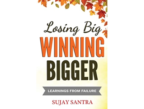 Livro Losing Big Winning Bigger Learnings from failure de Sujay Santra (Inglês)