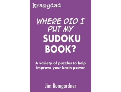 Livro Krazydad Where Did I Put My Sudoku Book A variety of puzzles to help improve your brain power de Jim Bumgardner (Inglês)