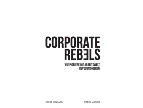 Livro Corporate Rebels Wie Pioniere Die Arbeitswelt Revolutionieren De Joost Minnaar (inglês)
