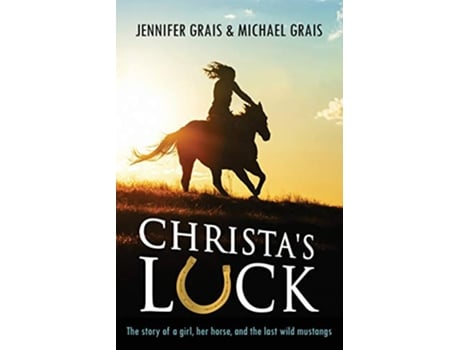 Livro Christas Luck The story of a girl her horse and the last wild mustangs de Michael Norman Grais Jennifer Caryn Grais (Inglês)