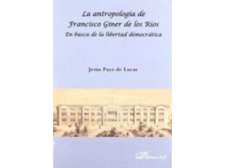 Livro La Antropologia de Francisco Giner de Los Rios En Busca de La Libertad Democratica de Jesaus Payo de Lucas (Espanhol)