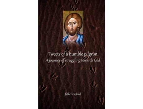 Livro Tweets of a humble pilgrim A journey of struggling towards God de Father Raphael (Inglês)