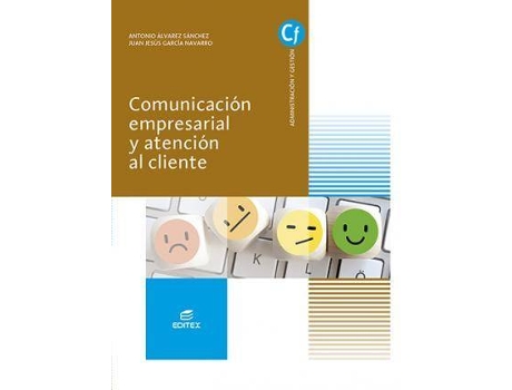 Livro Comunicacion empresarial y atencion al cliente de Álvarez Sánchez, Antonio, Ilustrado por Limited 123Rf, Ilustrado por Images Getty, Ilustrado por María Sanz Martín, Ilustrado por Editex Archivo (Espanhol)
