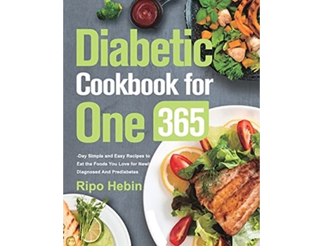 Livro Diabetic Cookbook For One 600-day Simple And Easy Recipes To Eat The Foods You Love For Newly Diagnosed And Prediabetes De Ripo Hebin (inglês)