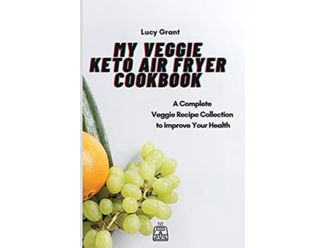 Livro My Veggie Keto Air Fryer Cookbook A Complete Veggie Recipe Collection to Improve Your Health de Lucy Grant (Inglês)